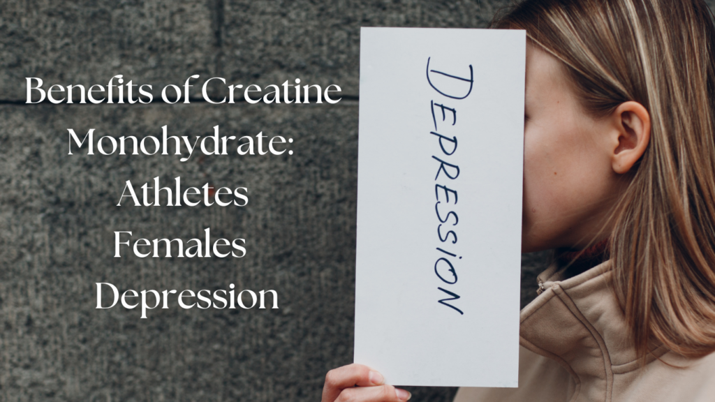 Benefits of Creatine Monohydrate: Athletes Females Depression