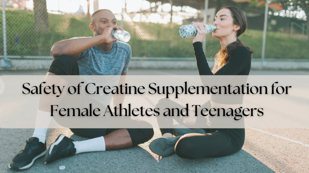 Safety of Creatine Supplementation for Female Athletes and Teenagers