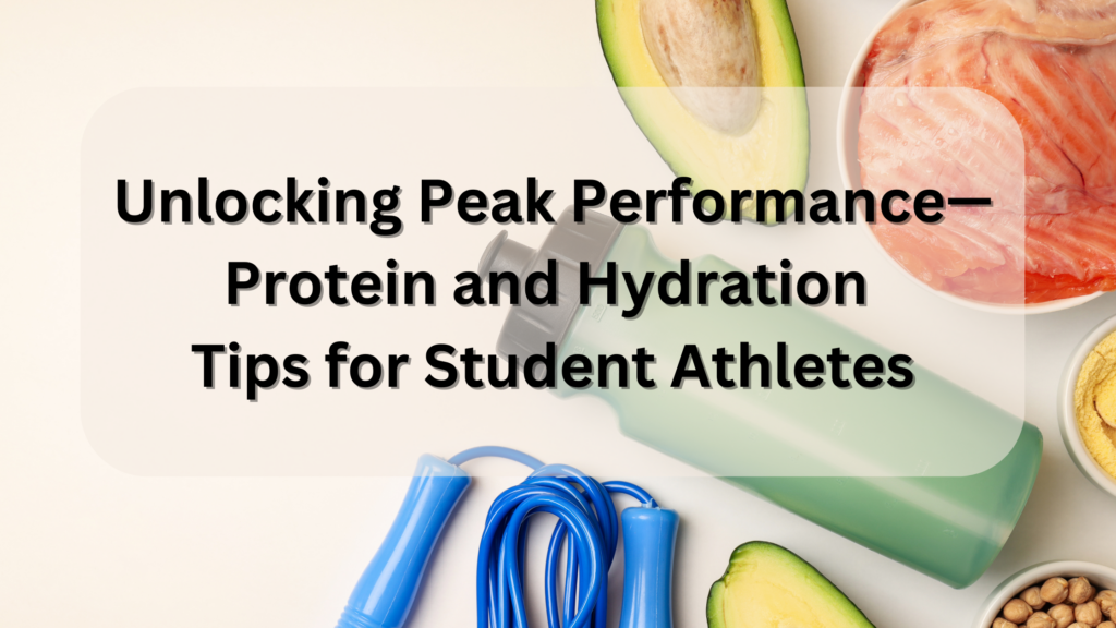 Unlocking Peak Performance—Protein and Hydration Tips for student Athletes